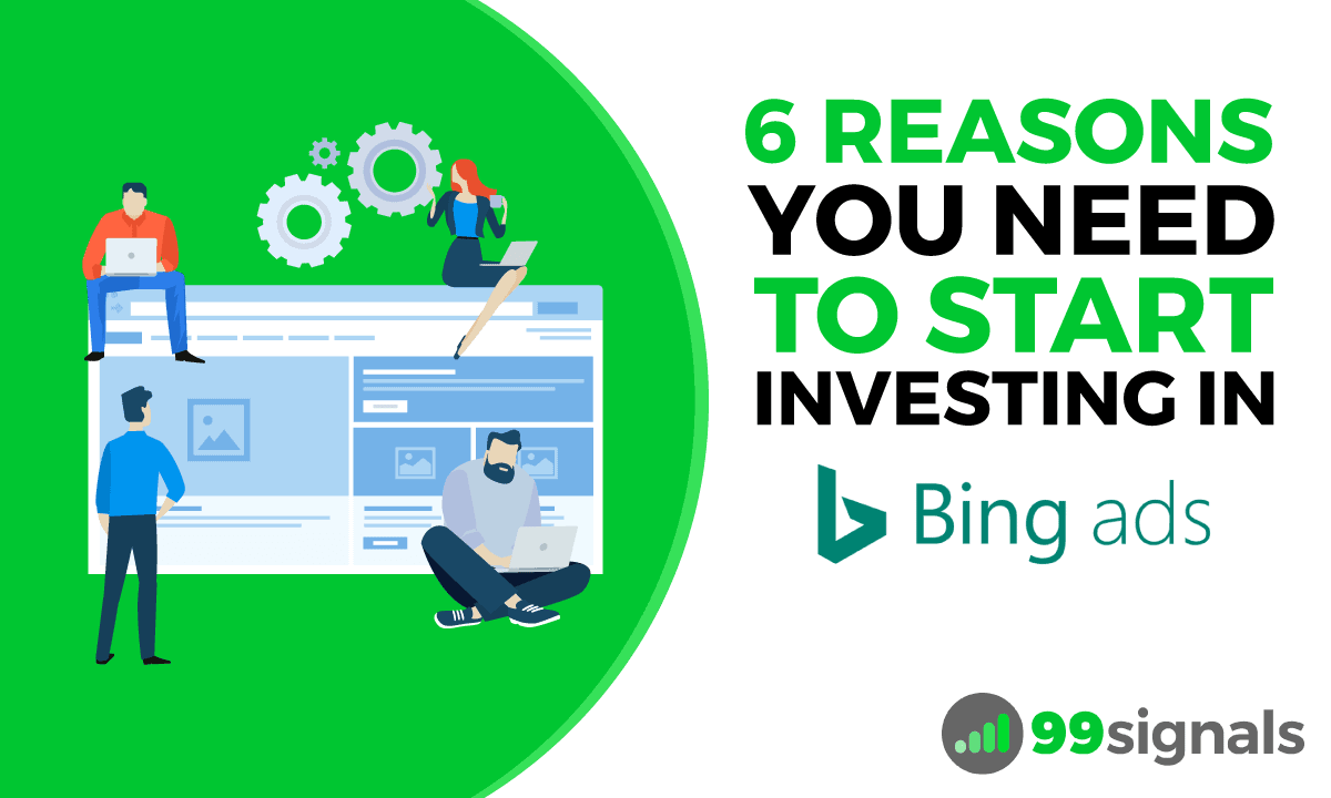 6 Reasons You Need to Start Investing in Bing Ads