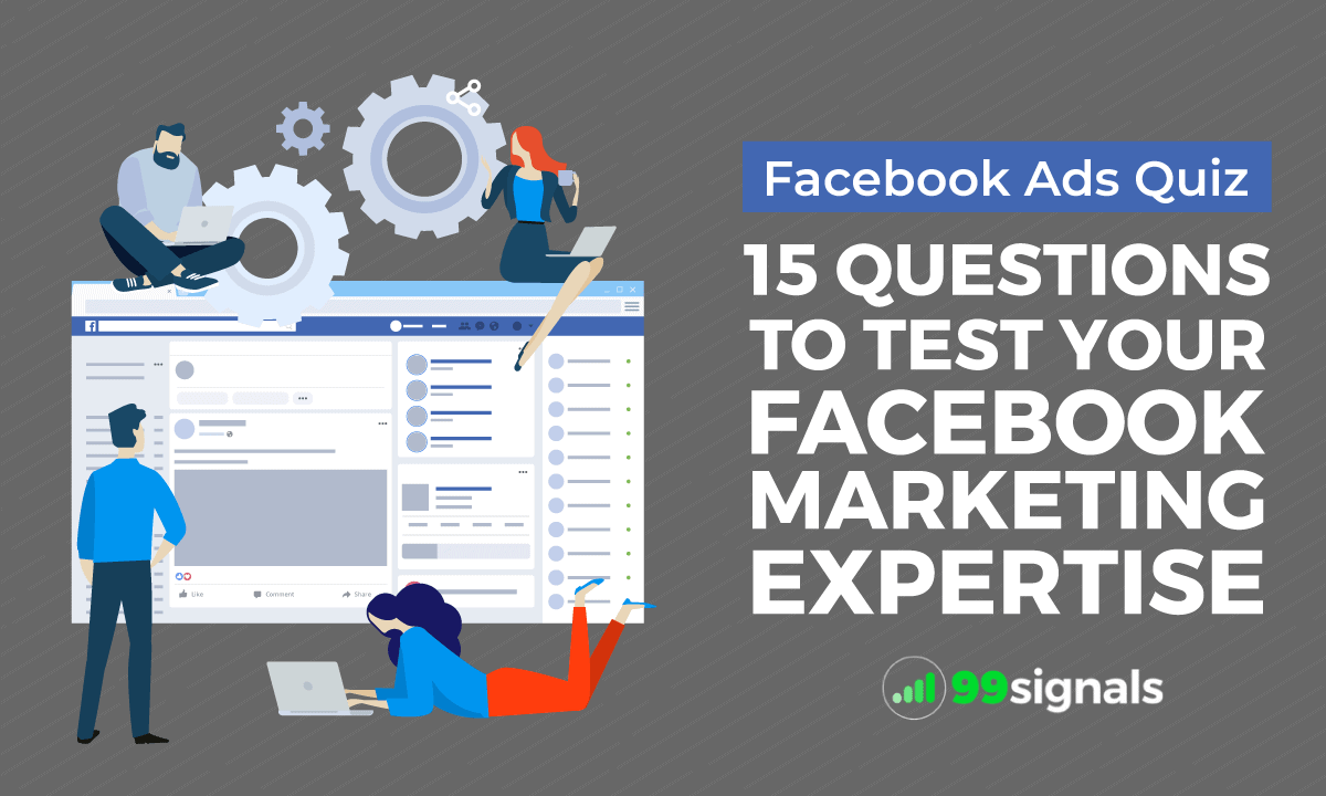 Facebook Ads Quiz: 15 Questions to Test Your Facebook Marketing Expertise