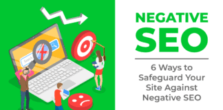 Negative SEO: 6 Ways to Safeguard Your Site Against Negative SEO