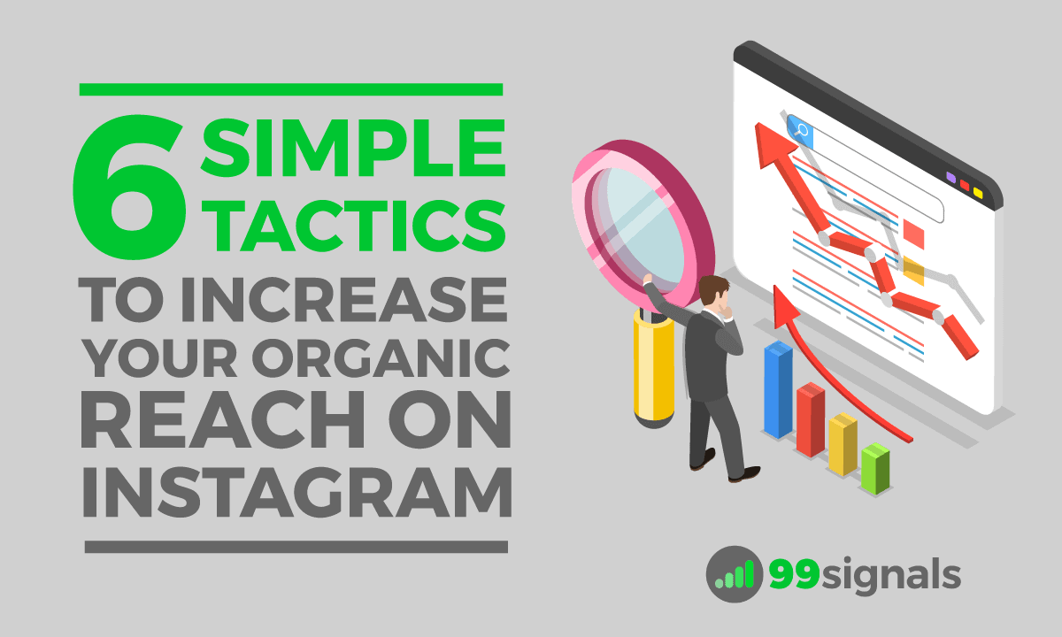 6 Simple Tactics to Increase Your Organic Reach on Instagram (Without Spending a Penny on Ads)