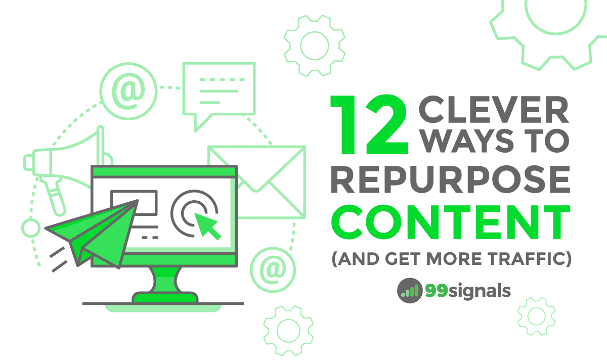 12 Clever Ways to Repurpose Content (and Get More Traffic)