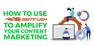 How to Use SEMrush to Amplify Your Content Marketing