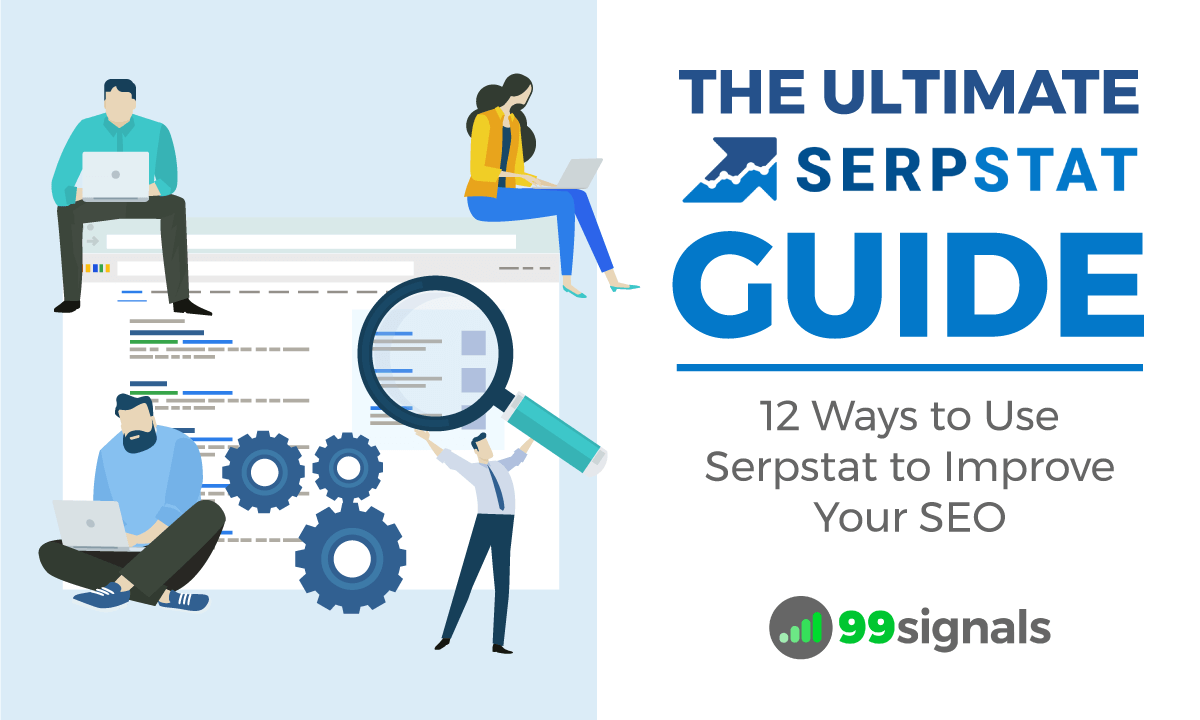 Serpstat Guide: 12 Ways to Use Serpstat to Improve Your SEO